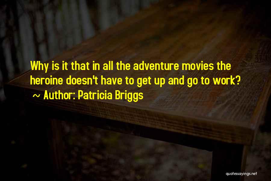 Get Up And Go Get It Quotes By Patricia Briggs