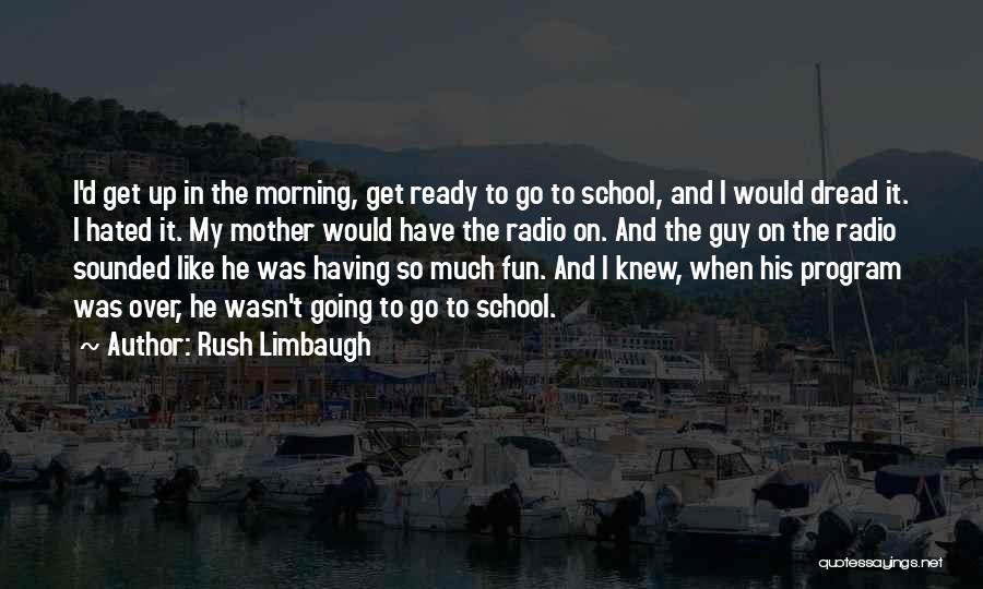 Get Up And Go Get It Quotes By Rush Limbaugh