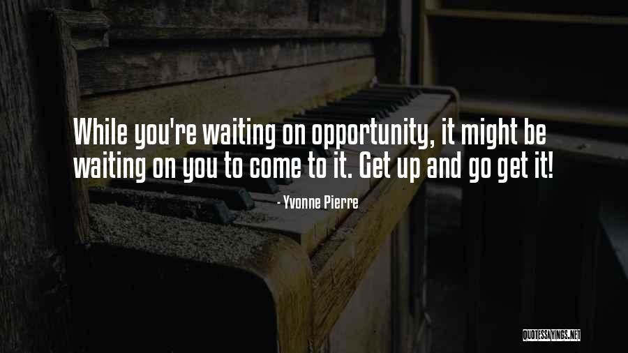 Get Up And Go Motivational Quotes By Yvonne Pierre