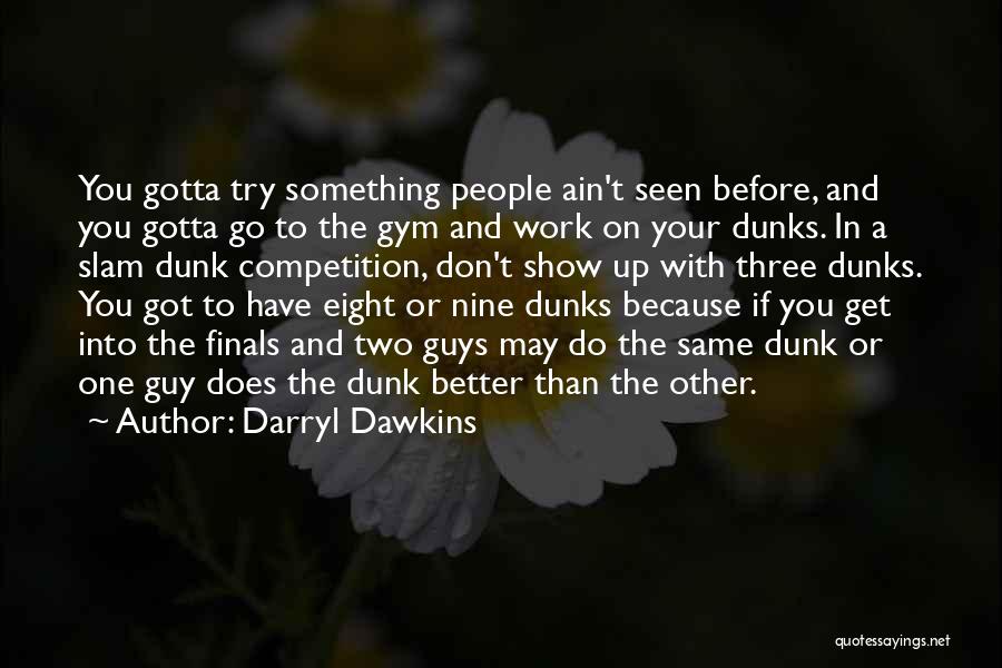 Get Up And Go To Work Quotes By Darryl Dawkins