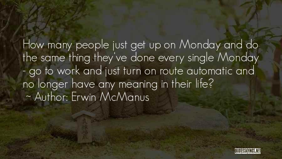 Get Up And Go To Work Quotes By Erwin McManus