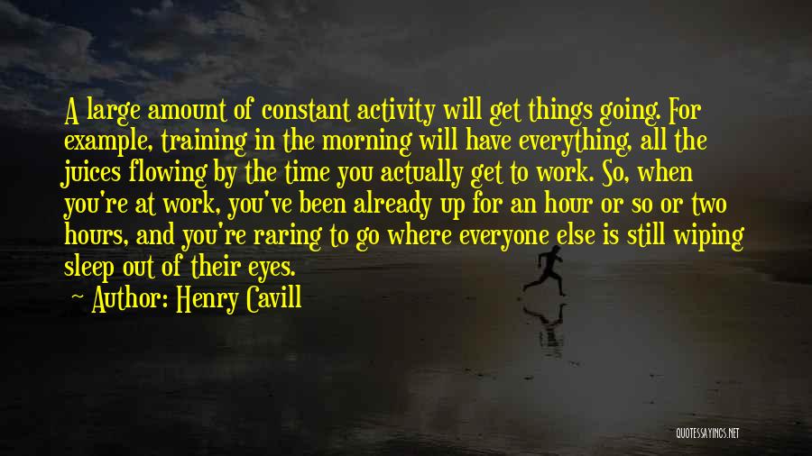 Get Up And Go To Work Quotes By Henry Cavill