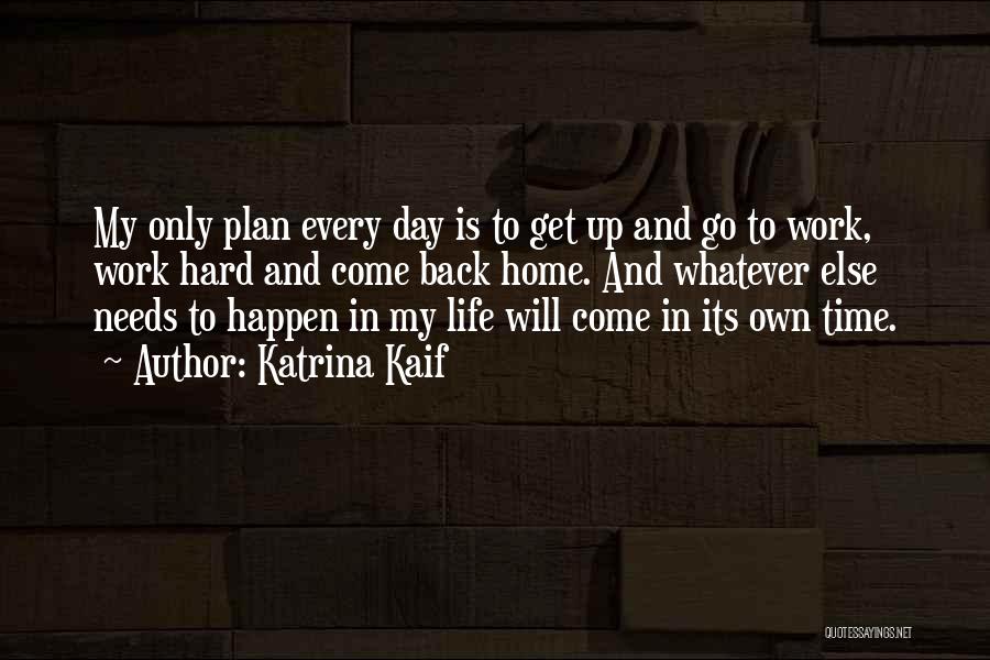 Get Up And Go To Work Quotes By Katrina Kaif