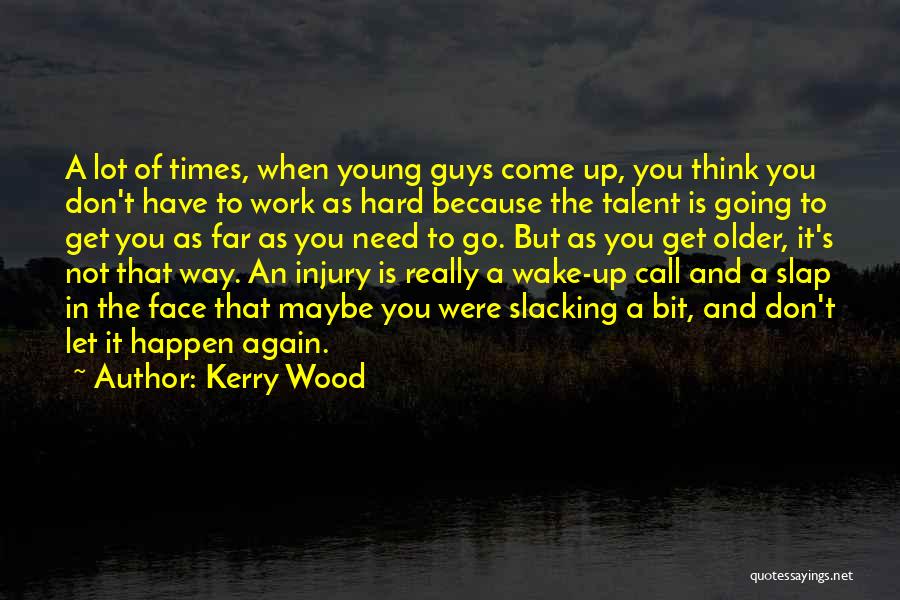 Get Up And Go To Work Quotes By Kerry Wood