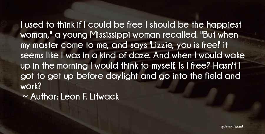 Get Up And Go To Work Quotes By Leon F. Litwack