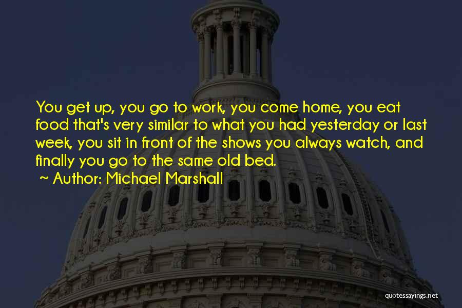 Get Up And Go To Work Quotes By Michael Marshall