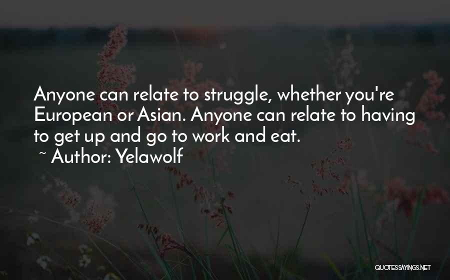 Get Up And Go To Work Quotes By Yelawolf