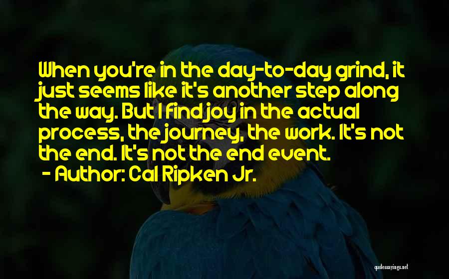 Get Up And Grind Quotes By Cal Ripken Jr.