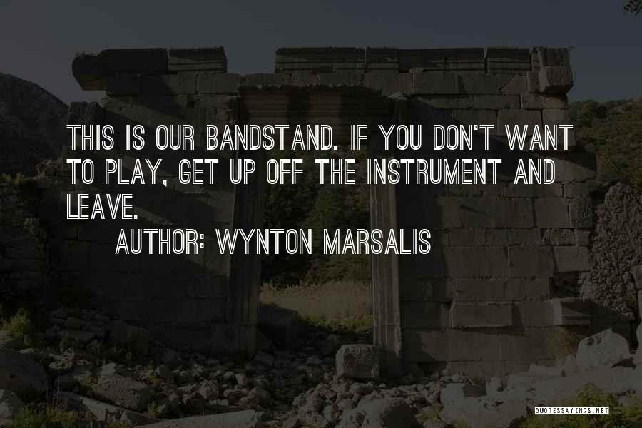 Get Up And Leave Quotes By Wynton Marsalis