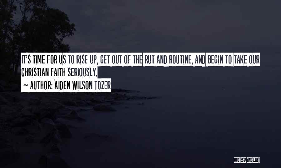 Get Up And Rise Quotes By Aiden Wilson Tozer