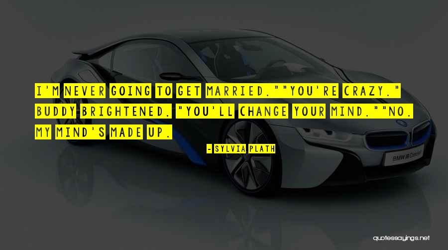 Get Up Change Quotes By Sylvia Plath Get Up Change Quotes By Sylvia Plath