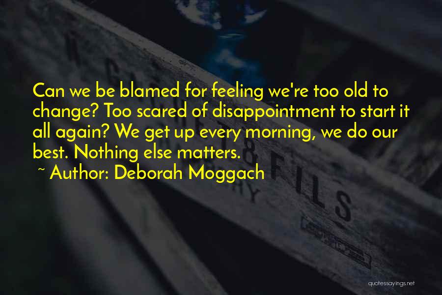 Get Up Every Morning Quotes By Deborah Moggach
