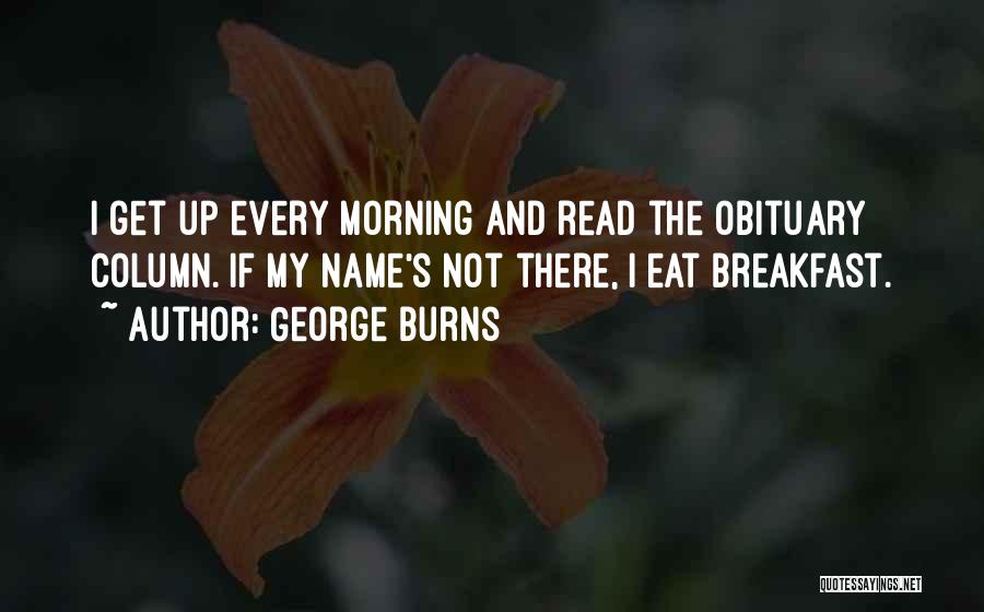 Get Up Every Morning Quotes By George Burns