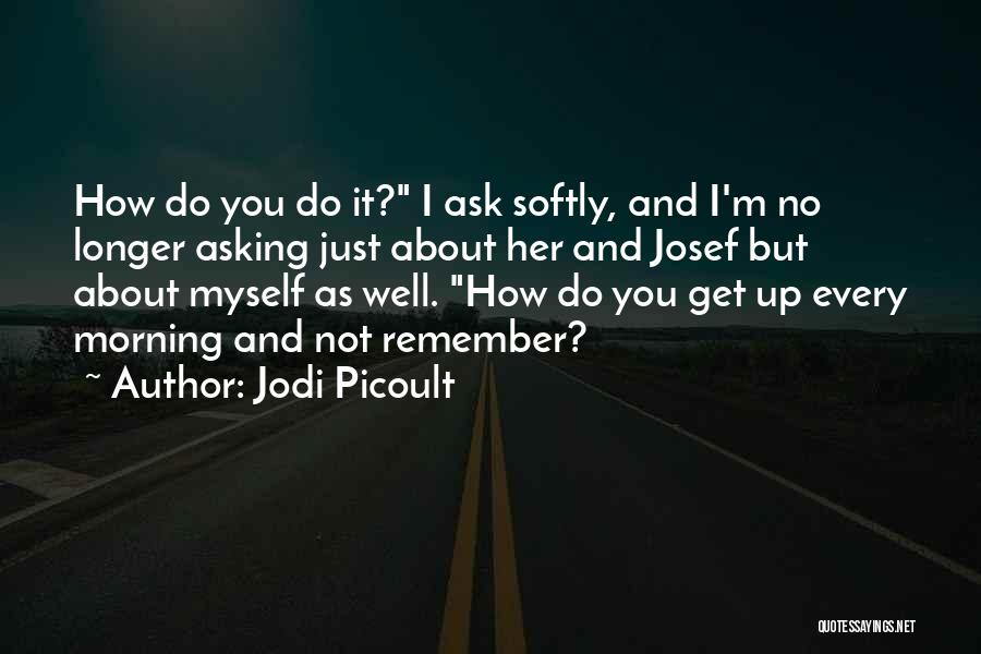 Get Up Every Morning Quotes By Jodi Picoult