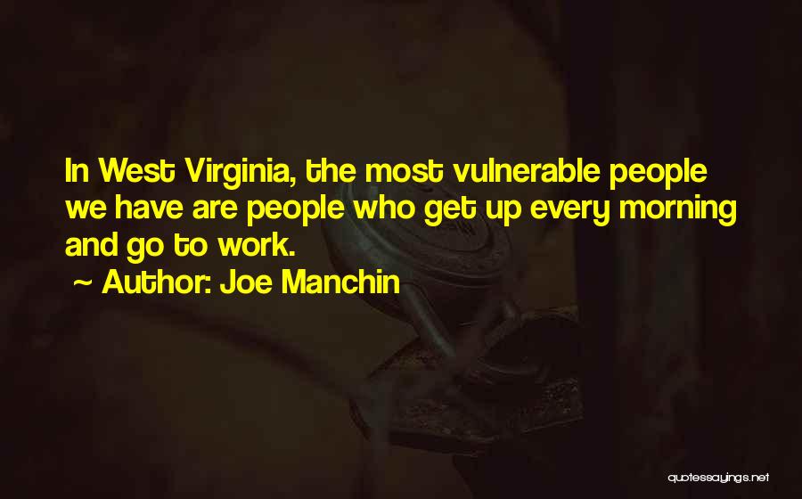 Get Up Every Morning Quotes By Joe Manchin