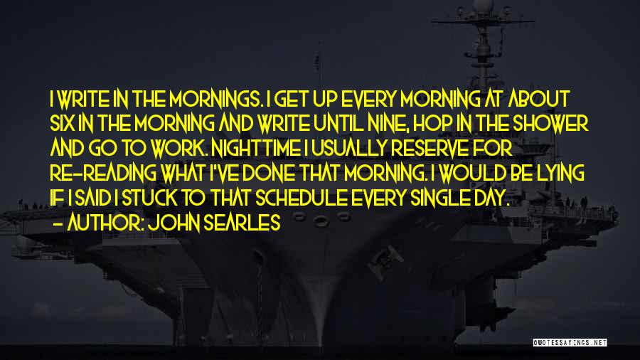 Get Up Every Morning Quotes By John Searles