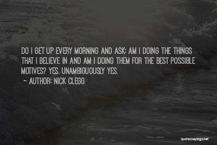 Get Up Every Morning Quotes By Nick Clegg