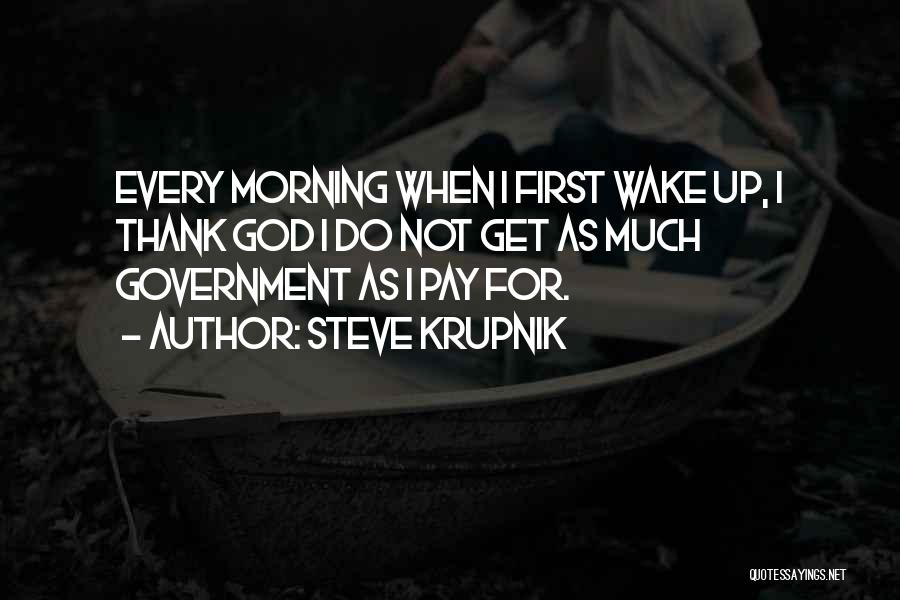 Get Up Every Morning Quotes By Steve Krupnik