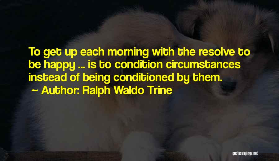 Get Up Morning Quotes By Ralph Waldo Trine