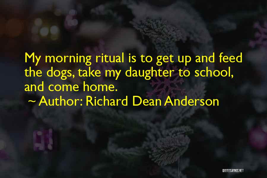 Get Up Morning Quotes By Richard Dean Anderson