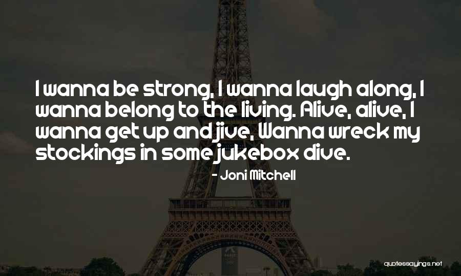 Get Up Strong Quotes By Joni Mitchell Get Up Strong Quotes By Joni Mitchell