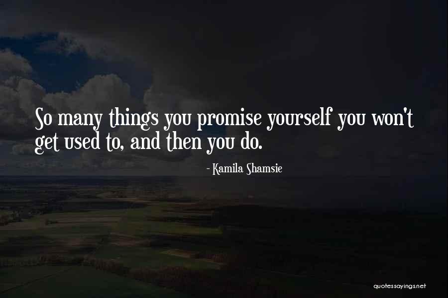 Get Used To Things Quotes By Kamila Shamsie Get Used To Things Quotes By Kamila Shamsie