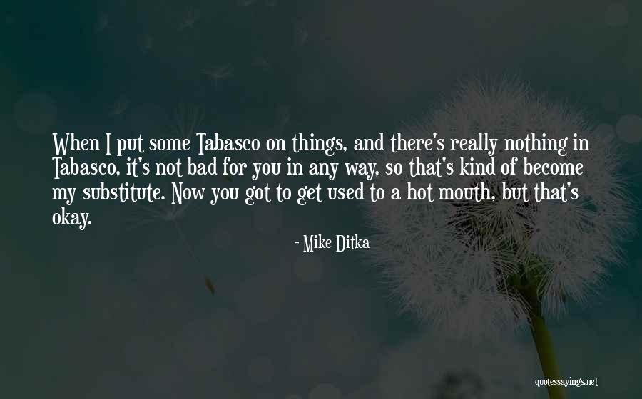 Get Used To Things Quotes By Mike Ditka Get Used To Things Quotes By Mike Ditka