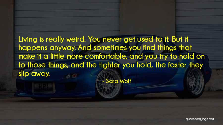 Get Used To Things Quotes By Sara Wolf Get Used To Things Quotes By Sara Wolf