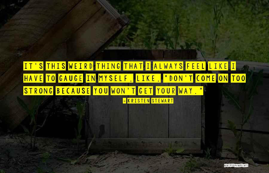 Get Weird Quotes By Kristen Stewart Get Weird Quotes By Kristen Stewart