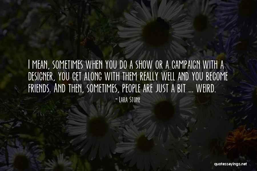 Get Weird Quotes By Lara Stone Get Weird Quotes By Lara Stone