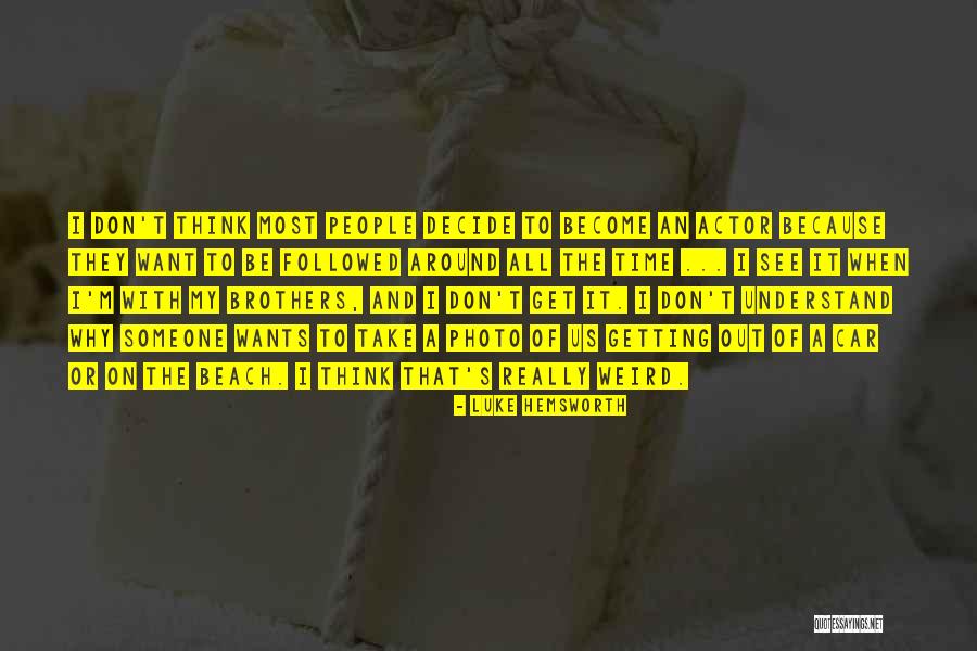 Get Weird Quotes By Luke Hemsworth Get Weird Quotes By Luke Hemsworth