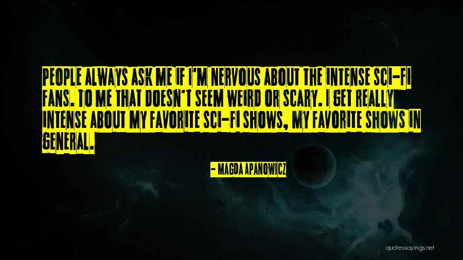 Get Weird Quotes By Magda Apanowicz Get Weird Quotes By Magda Apanowicz