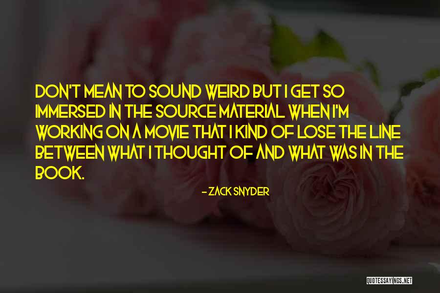 Get Weird Quotes By Zack Snyder Get Weird Quotes By Zack Snyder