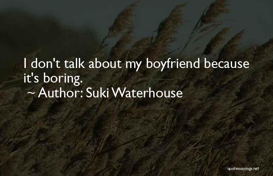 Get Well Soon Boyfriend Quotes By Suki Waterhouse
