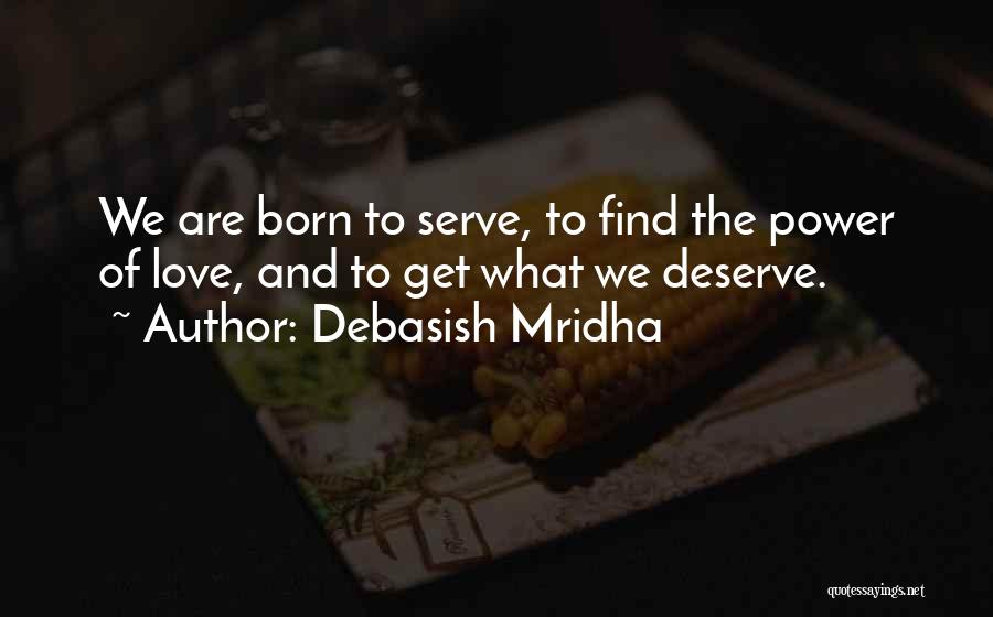 Get What We Deserve Quotes By Debasish Mridha