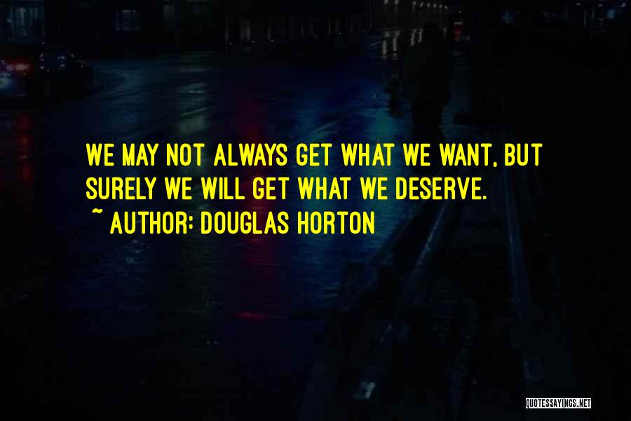 Get What We Deserve Quotes By Douglas Horton