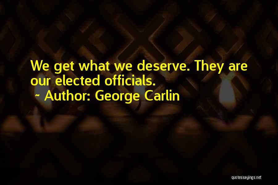 Get What We Deserve Quotes By George Carlin