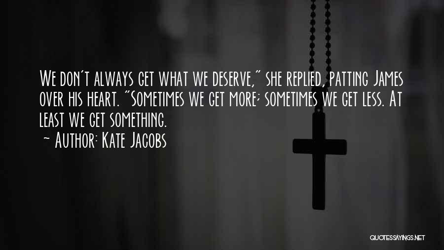 Get What We Deserve Quotes By Kate Jacobs