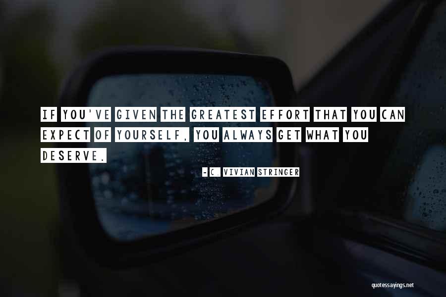 Get What You Deserve Quotes By C. Vivian Stringer Get What You Deserve Quotes By C. Vivian Stringer
