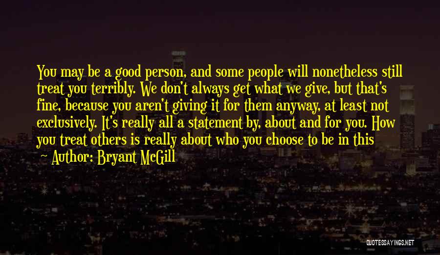 Get What You Give Quotes By Bryant McGill