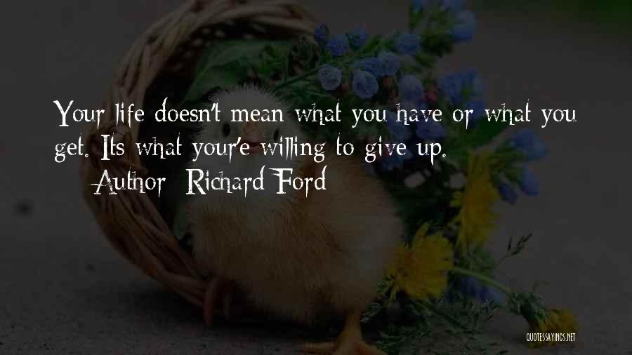 Get What You Give Quotes By Richard Ford