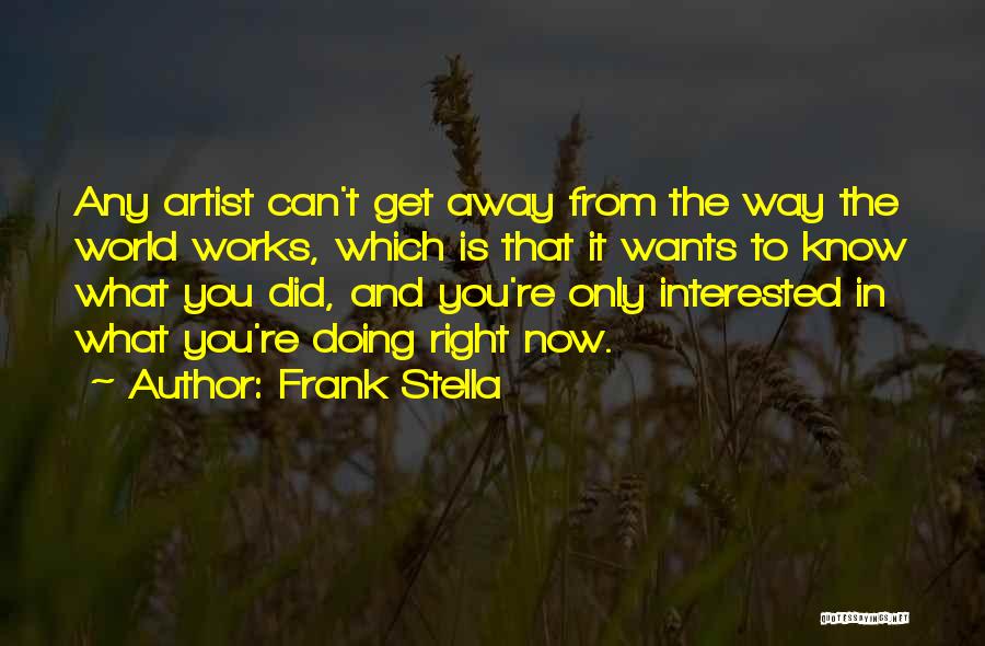 Get What You Want Quotes By Frank Stella