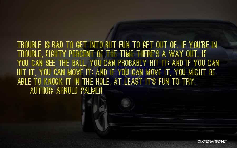 Get You Moving Quotes By Arnold Palmer