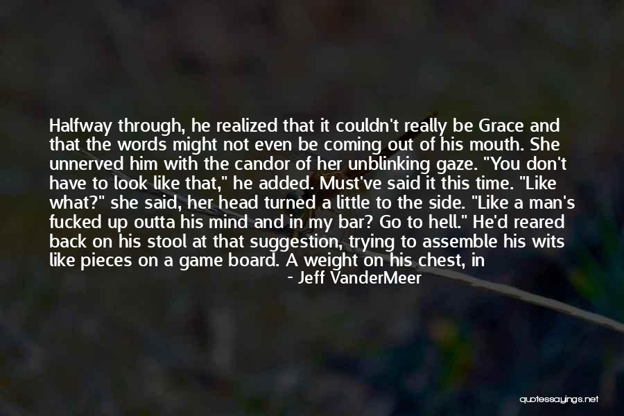 Get You Outta My Mind Quotes By Jeff VanderMeer Get You Outta My Mind Quotes By Jeff VanderMeer