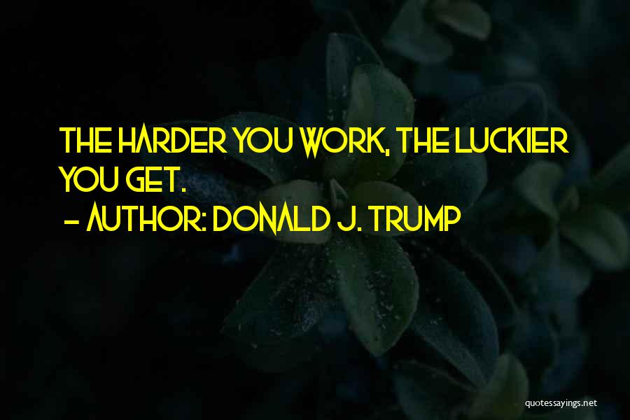 Get You Quotes By Donald J. Trump