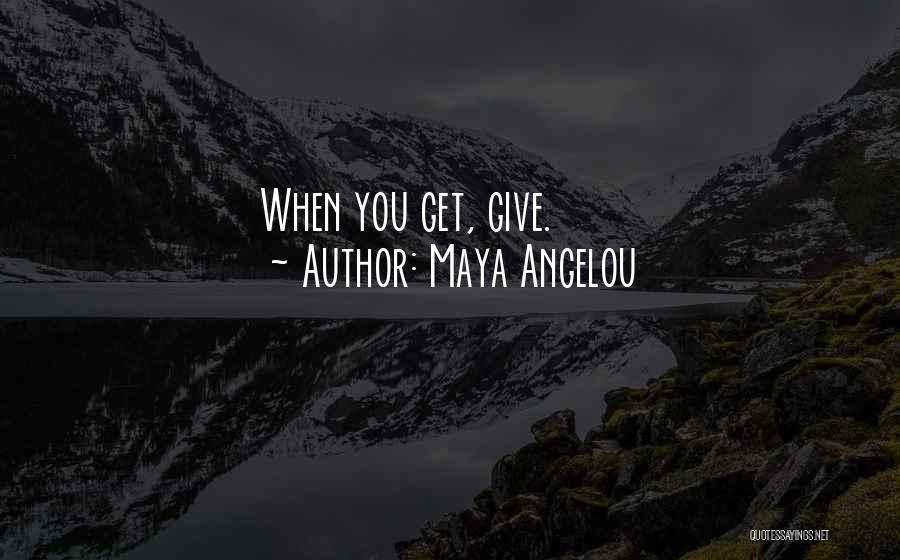 Get You Quotes By Maya Angelou