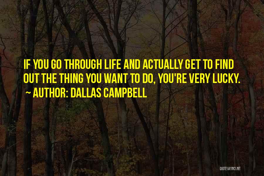 Get You Through Life Quotes By Dallas Campbell