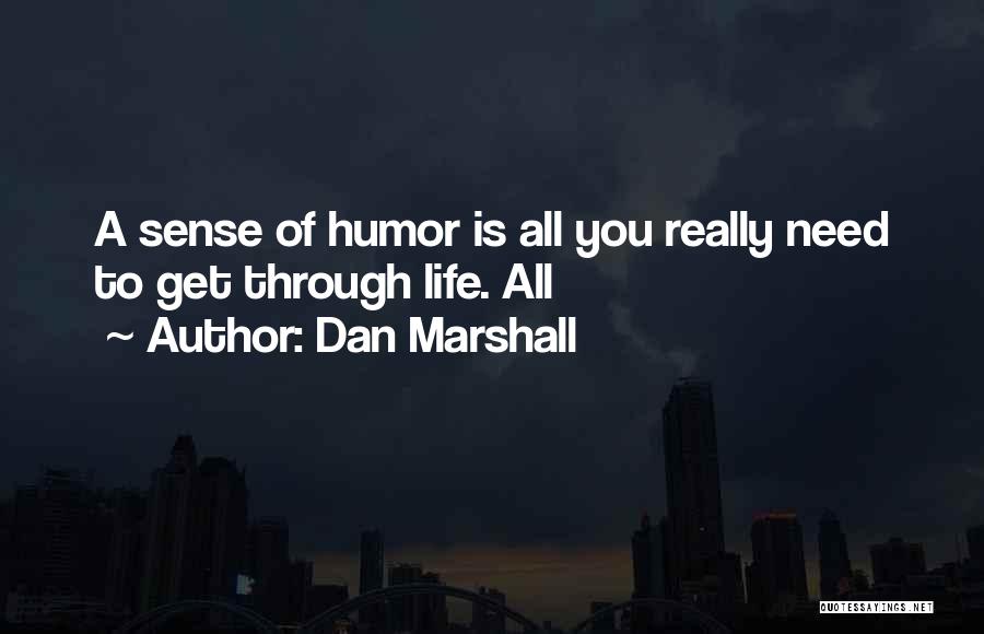 Get You Through Life Quotes By Dan Marshall