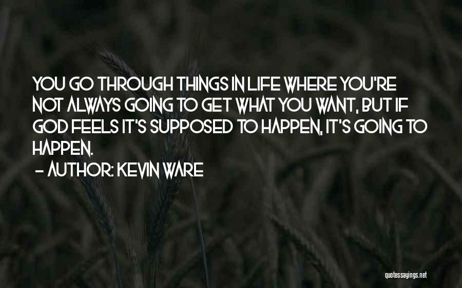 Get You Through Life Quotes By Kevin Ware