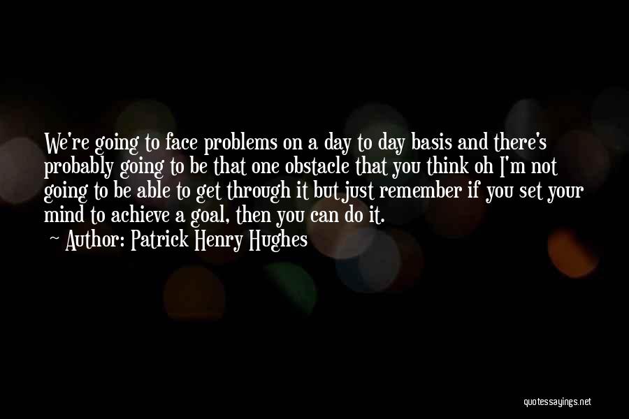 Get Your Day Going Quotes By Patrick Henry Hughes